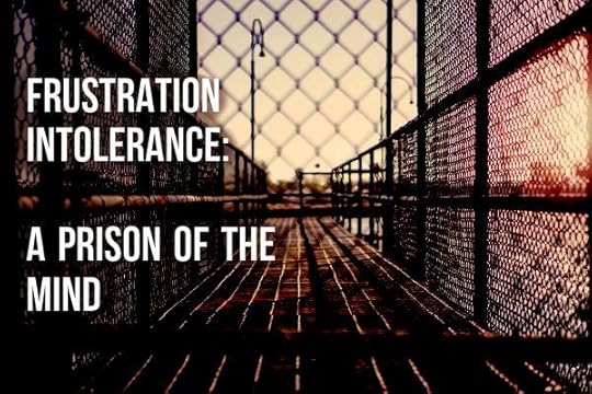 Frustration Intolerance: A Prison of the Mind