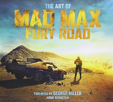 The Art of Mad Max: Fury Road, by Abbie Bernstein