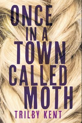 Trilby Kent, Once, in a Town Called Moth