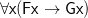 \mathsf{\forall x(Fx \to Gx)}
