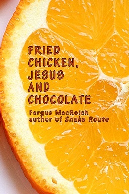 Fried Chicken, Chocolate, and Jesus, by Fergus MacRoich