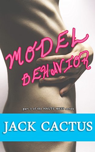 Model Behavior (HAUTE MESS Book 1) by [Cactus, Jack]
