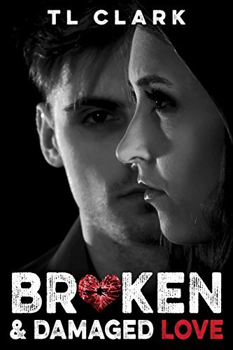 Broken & Damaged Love by [Clark, TL]