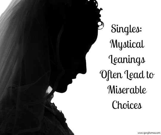 Singles- Mystical Leanings Often Lead to Miserable Choices