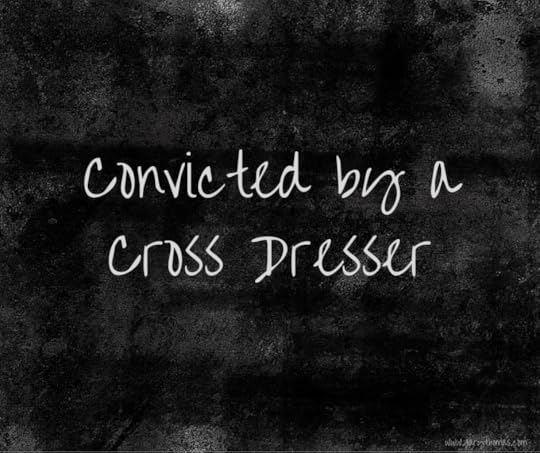 Convicted by a Cross Dresser