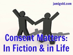 Figures holding hands with text: Consent Matters: In Fiction & in Life