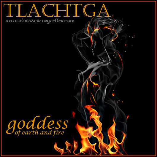 Tlachtga, Goddess of Earth and Fire www.aliisaacstoryteller.com