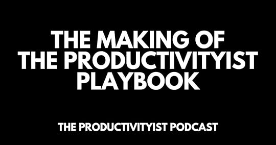 Podcast - The Making of The Productivityist Playbook