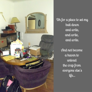 oh-for-a-place-to-set-my-butt-downand-writeand-write-and-write-oh-for-the-place-to-not-become-a-haven-forall-the-crap-in-my-life