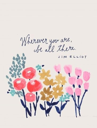 Wherever you are, be all there.