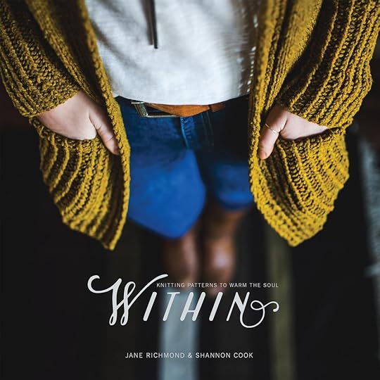Within: Knitting Patterns to Warm the Soul by Shannon Cook & Jane Richmond #withinknits