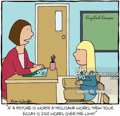 'If a picture is worth a thousand words, then your essay is 250 words over the limit.'