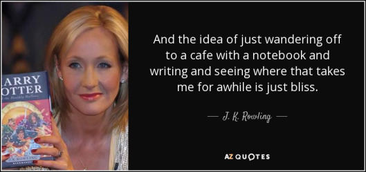 quote-and-the-idea-of-just-wandering-off-to-a-cafe-with-a-notebook-and-writing-and-seeing-j-k-rowling-25-30-16