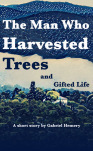 The man who harvested trees and gifted life by Gabriel Hemery
