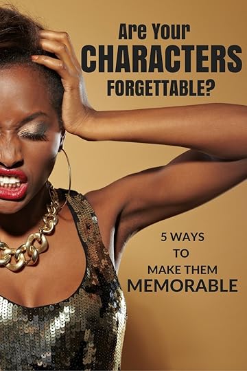 Are your characters forgettable? Tips to turn that around and make them memorable. | DarcyPattison.com