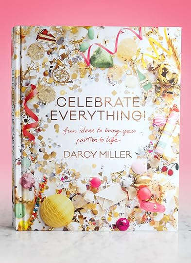 Celebrate Everything by Darcy Miller