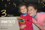 3-ways-to-encourage-creativity-in-our-kids