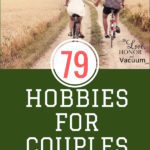 List of Hobbies for Couples--79 super fun things to choose from to keep your marriage strong!