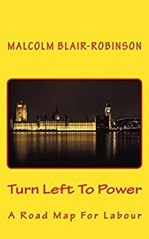 Turn Left To Power: A Road Map For Labour by [Blair-Robinson, Malcolm]