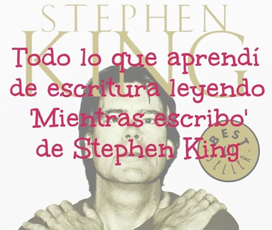 Todo lo que aprendí de escritura leyendo 'Mientras escribo', de Stephen King