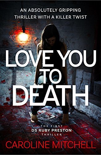 Love You to Death: An Absolutely Gripping Thriller With a Killer Twist (Detective Ruby Preston Crime Thriller Series Book 1) by [Mitchell, Caroline]