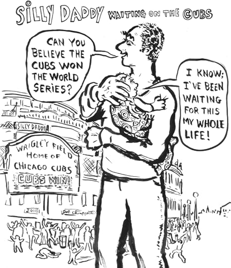 Silly Daddy Waiting on the Cubs Comic by Joe Chiappetta