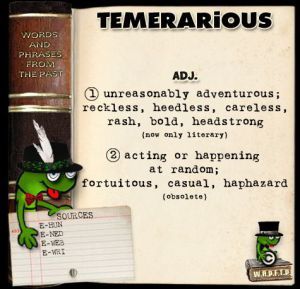 Temerarious