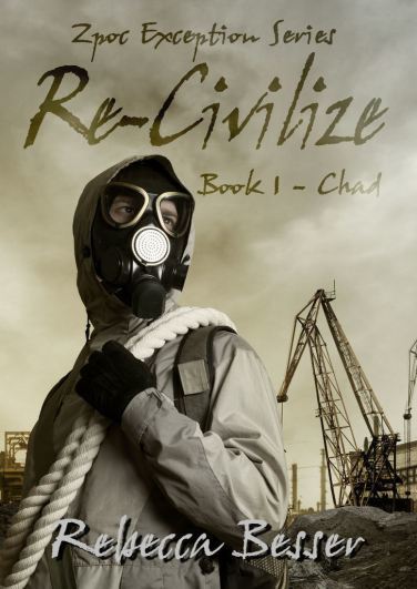 Zpoc Exception Series: Re-Civilize: Book 1 - Chad by Rebecca Besser