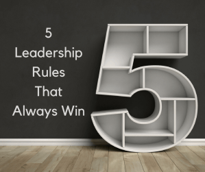 5 Leadership Rules That Always Win by Dianna Booher