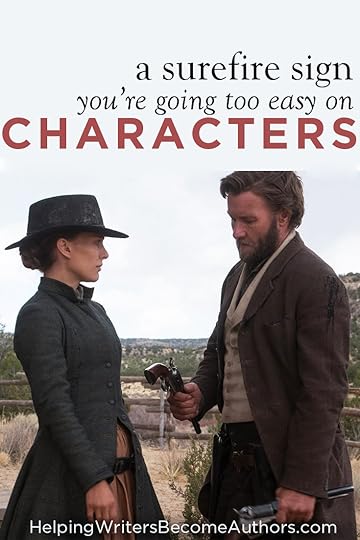 A Surefire Sign You’re Going Too Easy On Your Characters