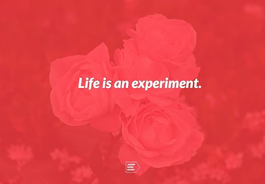 Life is an experiment