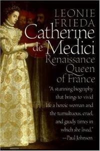 Book cover for Catherine de Medici Renaissance Queen of France by Leonie Frieda