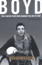 Boyd: The Fighter Pilot Who Changed the Art of War