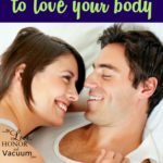 Do you struggle with body image? Is how you see your body impacting your sex life? Here is how to love your body AND even want to share it with your husband! | body image, sex in marriage, sex advice, biblical body image
