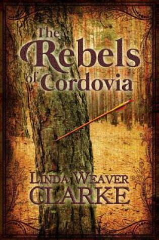 Review The Rebels of Cordova by Linda Weaver Clarke
