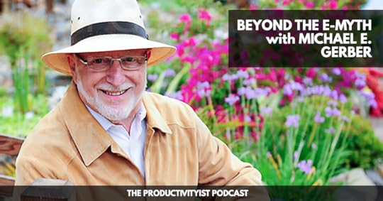 The Productivityist Podcast: Beyond the E-Myth with Michael E. Gerber