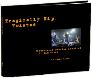 Tragically Hip, Twisted - Illunstrated stories inspired by Hip songs