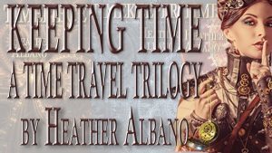 Keeping Time Kickstarter - A Time Travel Trilogy by Heather Albano