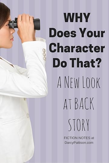 To understand why your character does something, you need to look at the back story. What happened to make this character like this? | Fiction Notes at DarcyPattison.com
