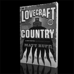 Lovecraft Country by Matt Ruff