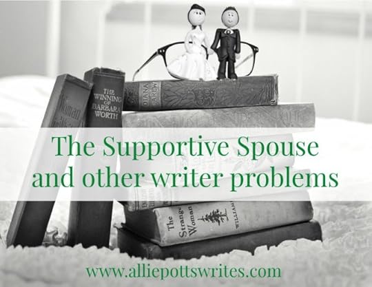 The Supportive Spouse and other #writing problems - www.alliepottswrites.com