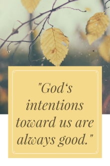 gods-intentions-toward-us-are-always-good