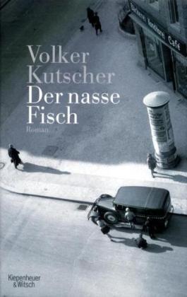 Der nasse Fisch: Gereon Raths erster Fall (Gereon Rath #1) by Volker Kutscher