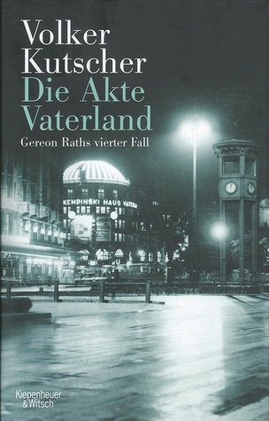Die Akte Vaterland: Gereon Raths vierter Fall (Gereon Rath #4) by Volker Kutscher