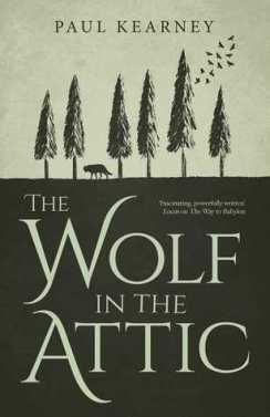 THE WOLF IN THE ATTIC (Paul Kearney) In 1929 Oxford, Anna, a young Greek refugee, discovers the secrets of the land and her place inside it