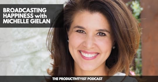 The Productivityist Podcast: Broadcasting Happiness with Michelle Gielan