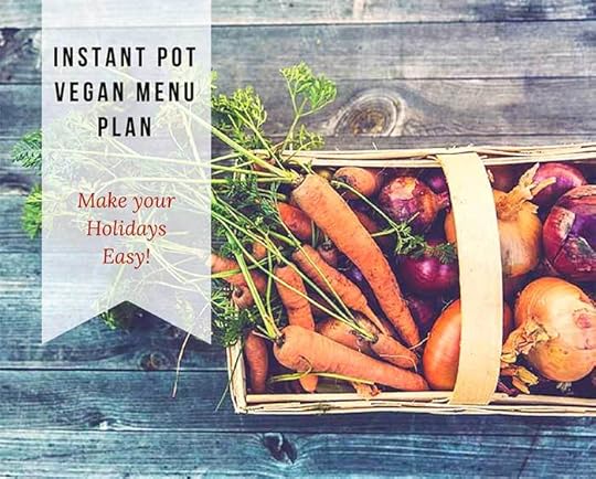 Make the Holidays Easy: Vegan Instant Pot Menu Plan