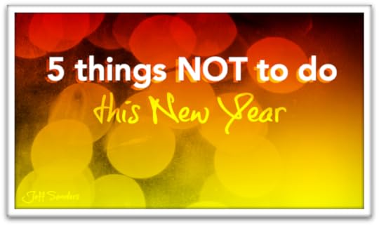 5 Things NOT to do This New Year