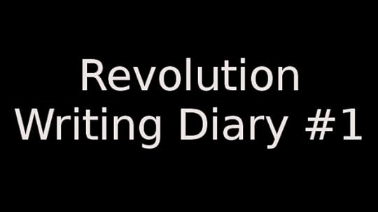 Revolution - Writing Diary #1 - Rise And Rise Again.