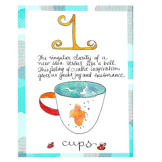 Happy New Year! My prediction: 2017 will bring out more powerful art than ever. At the suggestion of a friend, I made a set of cards for the suit of cups in Tarot. Tarot is a card game that is often used for divination. The cups suit pertains to the water realm, ruling the emotions. My cups suit depicts the emotional journey of creating. Cards one through ten lead us through the creative process and the Royal cards serve as guides. I’ve been using tarot for many years to guide me. Making this set of cards was fun and I hope you enjoy. Let’s start with one. One - The singular clarity of a new idea strikes like a bell. This feeling of creative inspiration gives us great joy and exuberance. 2017 is a 1 year, a time to initiate and act. What will you make this year?